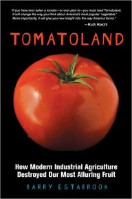 Title: Tomatoland: How Modern Industrial Agriculture Destroyed Our Most Alluring Fruit, Author: Barry Estabrook
