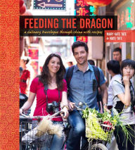 Title: Feeding the Dragon: A Culinary Travelogue Through China with Recipes, Author: Mary Kate Tate