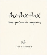 Title: thxthxthx: Thank Goodness for Everything, Author: Leah Dieterich