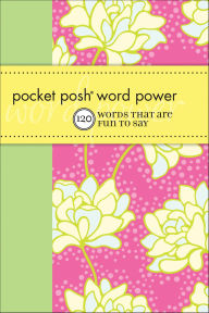 Title: Pocket Posh Word Power: 120 Words that Are Fun to Say, Author: Wordnik