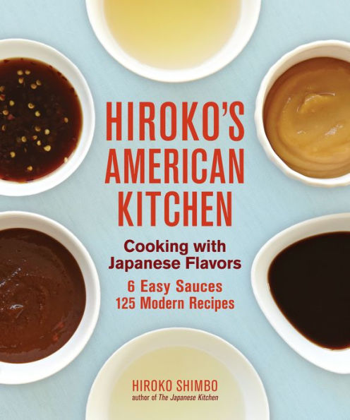 Hiroko's American Kitchen: Cooking with Japanese Flavors