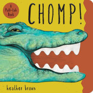 Title: Chomp!: A Pull Tab Book, Author: Heather Brown