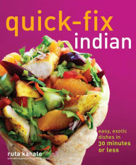 Title: Quick-Fix Indian: Easy, Exotic Dishes in 30 Minutes or Less, Author: Ruta Kahate