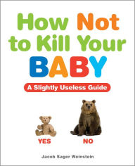 Title: How Not to Kill Your Baby, Author: Jacob Sager Weinstein