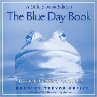 Title: The Blue Day Book: A Little E-Book Edition A Lesson in Cheering Yourself Up, Author: Bradley Trevor Greive