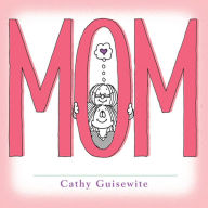 Title: Mom: A Celebration of One of the Four Basic Guilt Groups, Author: Cathy Guisewite