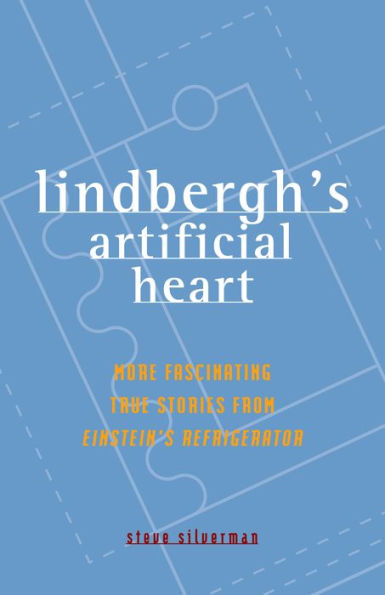 Lindbergh's Artificial Heart: More Fascinating True Stories from Einstein's Refrigerator