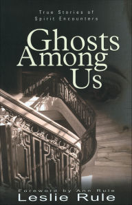 Title: Ghosts Among Us: True Stories of Spirit Encounters, Author: Leslie Rule