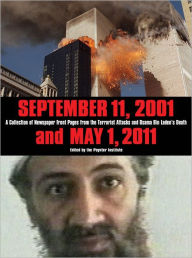 Title: September 11, 2001 and May 1, 2011: A Collection of Newspaper Front Pages from the Terrorist Attacks and Osama Bin Laden's Death, Author: The Poynter Institute