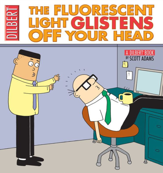 The Fluorescent Light Glistens Off Your Head: A Dilbert