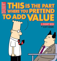 Title: This Is the Part Where You Pretend to Add Value: A Dilbert Book, Author: Scott Adams