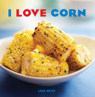 Title: I Love Corn, Author: Lisa Skye