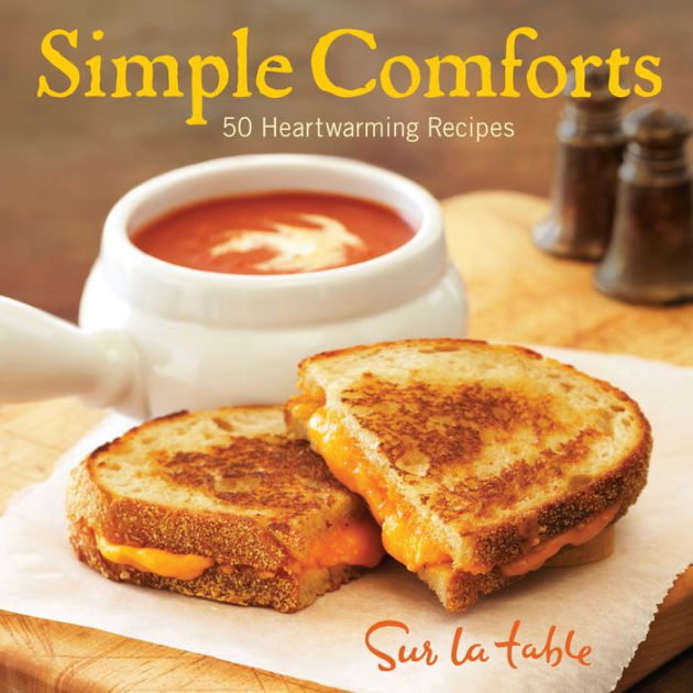 Simple Comforts: 50 Heartwarming Recipes by Sur La Table, Hardcover ...