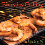 Title: Everyday Grilling: 50 Recipes from Appetizers to Desserts, Author: Sur La Table