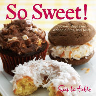 Title: So Sweet! (PagePerfect NOOK Book): Cookies, Cupcakes, Whoopie Pies, and More, Author: Sur La Table