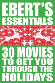 Title: 30 Movies to Get You Through the Holidays: Ebert's Essentials, Author: Roger Ebert