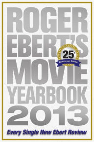 Title: Roger Ebert's Movie Yearbook 2013: Every Single New Ebert Review, Author: Roger Ebert