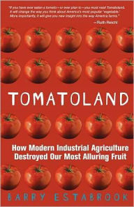 Title: Tomatoland: How Modern Industrial Agriculture Destroyed Our Most Alluring Fruit, Author: Barry Estabrook