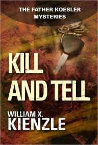 Title: Kill and Tell: The Father Koesler Mysteries: Book 6, Author: William Kienzle