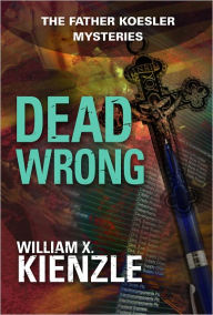 Title: Dead Wrong: The Father Koesler Mysteries: Book 15, Author: William Kienzle