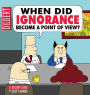 When Did Ignorance Become a Point of View: A Dilbert Book