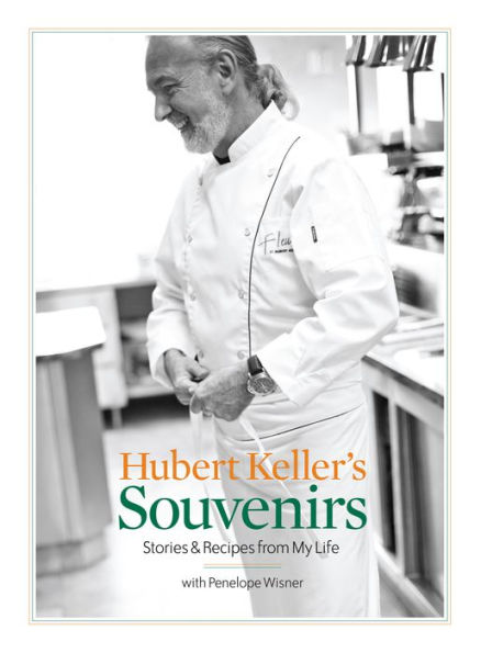 Hubert Keller's Souvenirs: Stories & Recipes from My Life