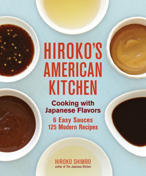 Hiroko's American Kitchen: Cooking with Japanese Flavors