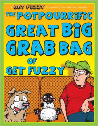 Title: The Potpourrific Great Big Grab Bag of Get Fuzzy: A Get Fuzzy Treasury, Author: Darby Conley