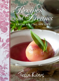 Title: Recipes and Dreams from an Italian Life, Author: Tessa Kiros