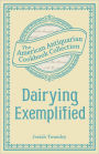 Dairying Exemplified: Or, The Business of Cheesemaking