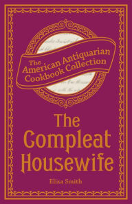 Title: The Compleat Housewife: Or, Accomplish'd Gentlewoman's Companion, Author: Eliza Smith