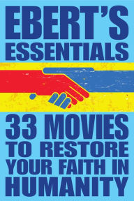 Title: 33 Movies to Restore Your Faith in Humanity: Ebert's Essentials, Author: Roger Ebert