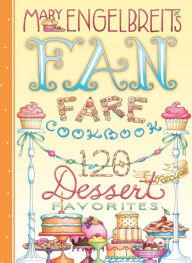 Title: 120 Dessert Recipe Favorites: Mary Engelbreit's Fan Fare Cookbook, Author: Mary Engelbreit