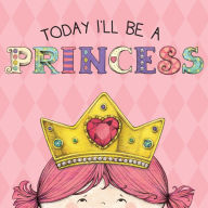 Title: Today I'll Be a Princess, Author: Paula Croyle