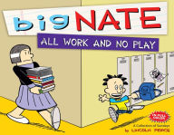 Title: Big Nate All Work and No Play (NOOK Comics with Zoom View): A Collection of Sundays, Author: Lincoln Peirce