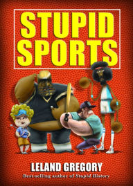 Title: Stupid Sports, Author: Leland Gregory