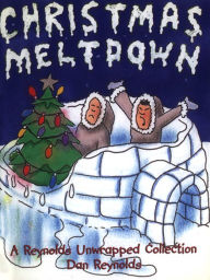 Title: Christmas Meltdown: A Reynolds Unwrapped Collection, Author: Dan Reynolds