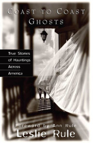 Title: Coast to Coast Ghosts: True Stories of Hauntings Across America, Author: Leslie Rule