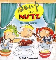 Title: Soup to Nutz: The First Course, Author: Rick Stromoski