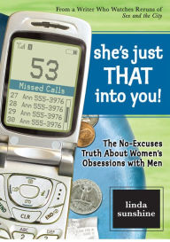 Title: She's Just That Into You!: The No-Excuses Truth About Women's Obsessions with Men, Author: Linda Sunshine