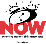 Title: Now: Discovering the Power of the Present Tense, Author: Patrick Regan