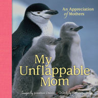 Title: My Unflappable Mom: An Appreciation of Mothers, Author: Jonathan Chester