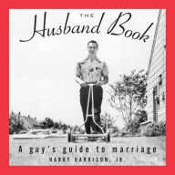 Title: The Husband Book: A Guy's Guide to Marriage, Author: Harry Harrison Jr.