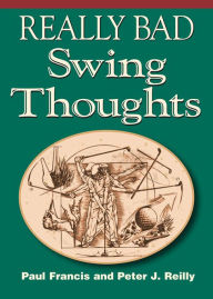 Title: Really Bad Swing Thoughts, Author: Paul Francis