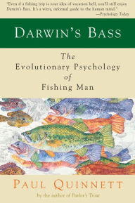 Title: Darwin's Bass: The Evolutionary Psychology of Fishing Man, Author: Paul Quinnett