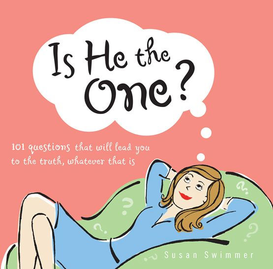 Is He the One?: 101 Questions That Will Lead You to the Truth, Whatever That Is