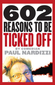 Title: 602 Reasons to Be Ticked Off, Author: Paul Nardizzi