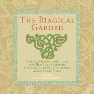 Title: The Magical Garden: Spells, Charms, and Lore for Magical Gardens and the Curious Gardeners Who Tend Them, Author: Sophia Sargent