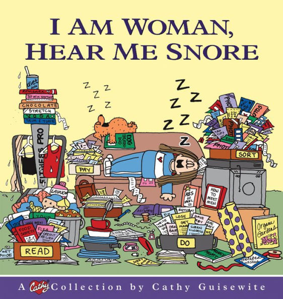 I Am Woman, Hear Me Snore: A Cathy Collection