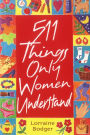 511 Things Only Women Understand